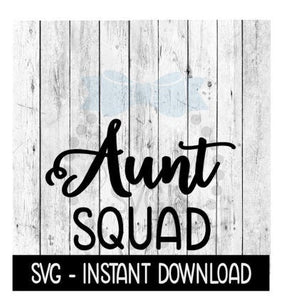 Aunt Squad SVG, SVG Files, Funny Wine Glass SVG Instant Download, Cricut Cut Files, Silhouette Cut Files, Download, Print