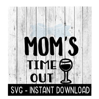 Mom's Time Out SVG, Funny Wine SVG Files, SVG Instant Download, Cricut Cut Files, Silhouette Cut Files, Download, Print