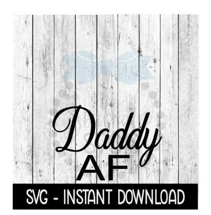 Daddy AF SVG, Father's Day SVG Files, Instant Download, Cricut Cut Files, Silhouette Cut Files, Download, Print