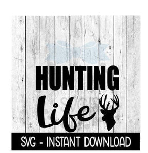 Hunting Life SVG, Deer SVG Files, Farmhouse Sign SVG Instant Download, Cricut Cut Files, Silhouette Cut Files, Download, Print