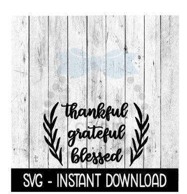 Thankful Grateful Blessed SVG, Fall SVG Files, Farmhouse Sign SVG Instant Download, Cricut Cut Files, Silhouette Cut Files, Download, Print