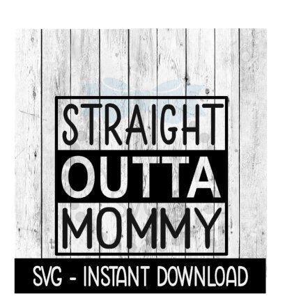 Straight Outta Mommy SVG, Baby Bodysuit SVG Files, Instant Download, Cricut Cut Files, Silhouette Cut Files, Download, Print