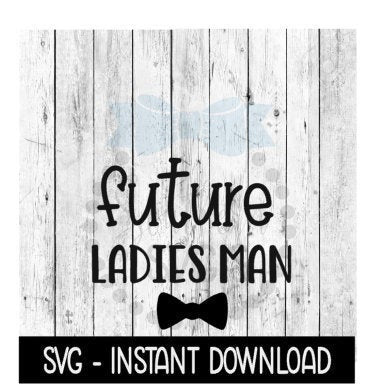 Future Ladies Man SVG, Newborn Baby Bodysuit SVG Files, Instant Download, Cricut Cut Files, Silhouette Cut Files, Download, Print