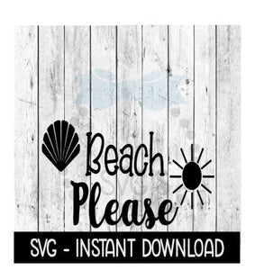 Beach Please SVG, Funny Wine SVG Files, SVG Instant Download, Cricut Cut Files, Silhouette Cut Files, Download, Print