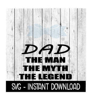 DAD The Man The Myth The Legend Father's Day SVG Files, Instant Download, Cricut Cut Files, Silhouette Cut Files, Download, Print