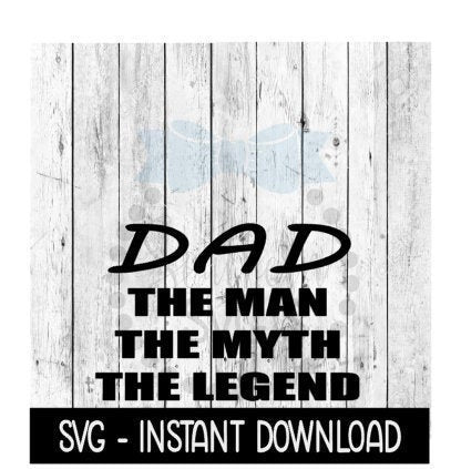 DAD The Man The Myth The Legend Father's Day SVG Files, Instant Download, Cricut Cut Files, Silhouette Cut Files, Download, Print