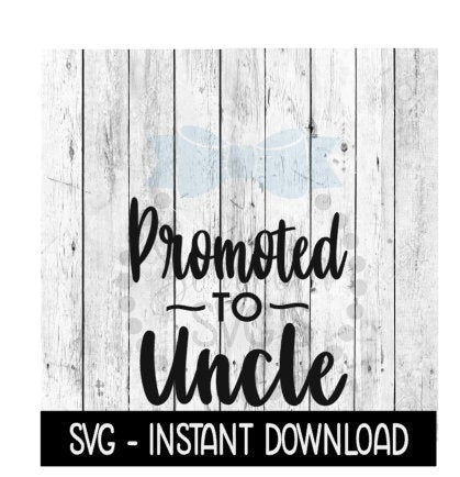 Promoted To Uncle SVG, New Baby SVG, SVG Files Instant Download, Cricut Cut Files, Silhouette Cut Files, Download, Print