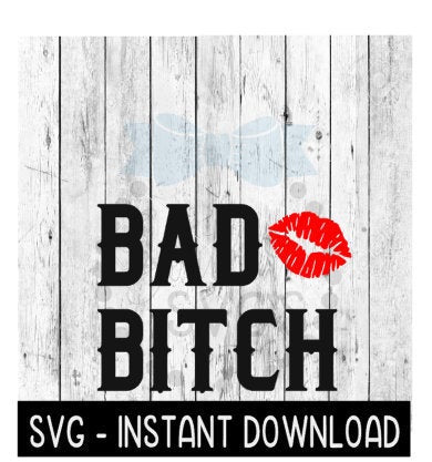 Bad Bitch Lips SVG, Funny Wine Tumbler Quotes SVG Files, Instant Download, Cricut Cut Files, Silhouette Cut Files, Download, Print