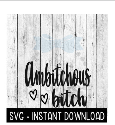 Ambitchous Bitch SVG, Funny Wine Tumbler Quotes SVG Files, Instant Download, Cricut Cut Files, Silhouette Cut Files, Download, Print