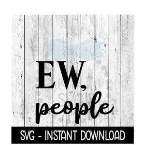 Ew People SVG, SVG Files, Funny Wine Glass SVG Instant Download, Cricut Cut Files, Silhouette Cut Files, Download, Print