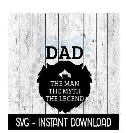 Dad The Man The Myth The Legend SVG, Father's Day Beard SVG Files, Instant Download, Cricut Cut Files, Silhouette Cut Files, Download, Print