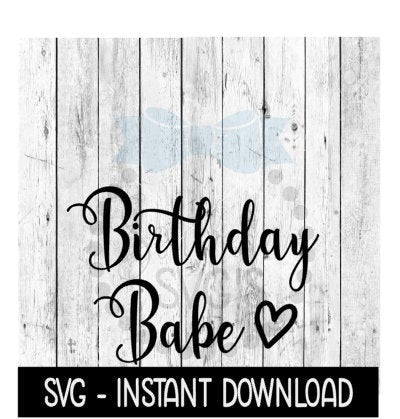 Birthday Babe SVG, SVG Files, Funny Wine Glass SVG Instant Download, Cricut Cut Files, Silhouette Cut Files, Download, Print