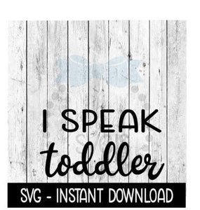 I Speak Toddler SVG, SVG Files, Funny Wine Glass SVG Instant Download, Cricut Cut Files, Silhouette Cut Files, Download, Print