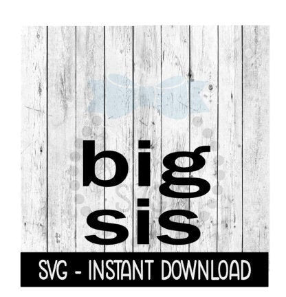 Big Sis SVG, SVG Files, Kids Tee Shirt SVG Instant Download, Cricut Cut Files, Silhouette Cut Files, Download, Print