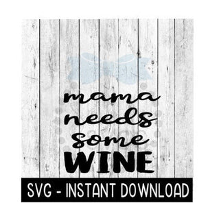 Mama Needs Some Wine SVG, Funny Wine SVG Files, SVG Instant Download, Cricut Cut Files, Silhouette Cut Files, Download, Print