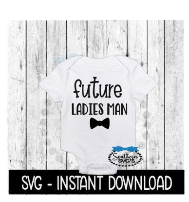 Future Ladies Man SVG, Newborn Baby Bodysuit SVG Files, Instant Download, Cricut Cut Files, Silhouette Cut Files, Download, Print