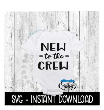 New To The Crew SVG, Newborn Baby Bodysuit SVG Files, Instant Download, Cricut Cut Files, Silhouette Cut Files, Download, Print