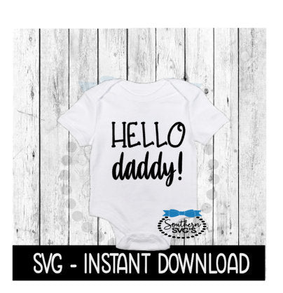 Hello Daddy SVG, Newborn Baby Announcement Bodysuit SVG Files, Instant Download, Cricut Cut Files, Silhouette Cut Files, Download, Print