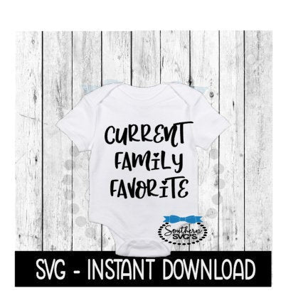 Current Family Favorite SVG, Baby Announcement Bodysuit SVG Files, Instant Download, Cricut Cut Files, Silhouette Cut Files, Download, Print