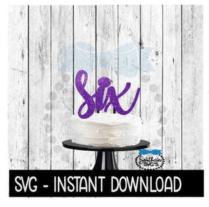 Cake Topper SVG File, Six 6th Birthday Cake Topper SVG, Instant Download, Cricut Cut Files, Silhouette Cut Files, Download, Print