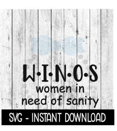 WINOS Women In Need Of Sanity SVG, Funny Wine SVG Files, Instant Download, Cricut Cut Files, Silhouette Cut Files, Download, Print