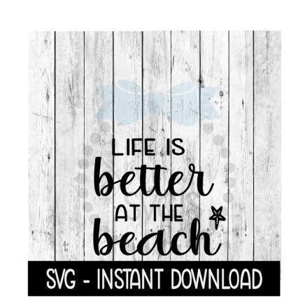 Life Is Better At The Beach SVG, Beach Summer SVG, SVG Files Instant Download, Cricut Cut Files, Silhouette Cut Files, Download, Print
