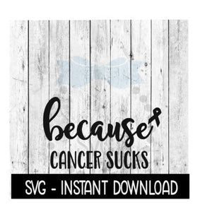 Because Cancer Sucks SVG, Breast Cancer SVG File, Instant Download, Cricut Cut Files, Silhouette Cut Files, Download, Print