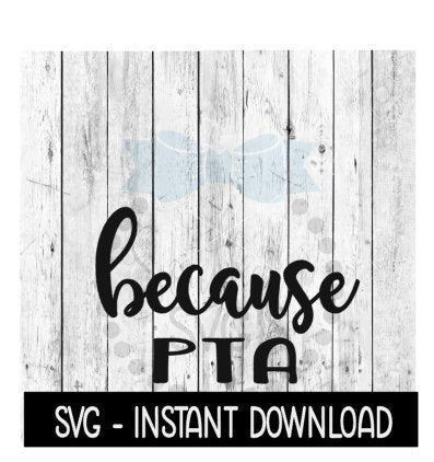 Because PTA SVG, Funny Wine Quotes SVG File, Instant Download, Cricut Cut Files, Silhouette Cut Files, Download, Print