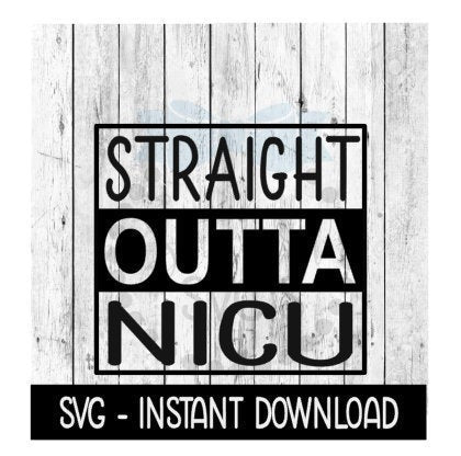 Straight Outta NICU SVG, Baby Bodysuit SVG Files, Instant Download, Cricut Cut Files, Silhouette Cut Files, Download, Print