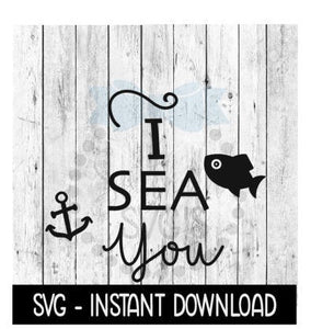 I Sea You Beach SVG, Funny Wine Cup SVG Files, July 4th SVG Instant Download, Cricut Cut Files, Silhouette Cut Files, Download, Print