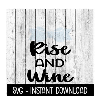 Rise And Wine SVG, Funny Wine Glass SVG Files, Instant Download, Cricut Cut Files, Silhouette Cut Files, Download, Print