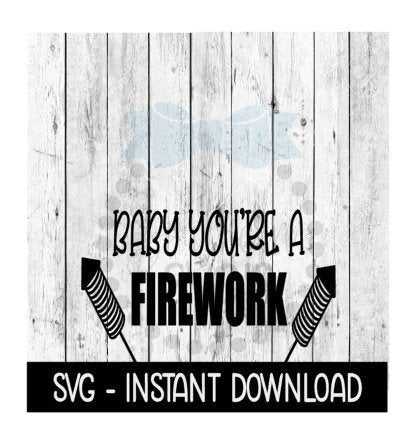 Baby You're A Firework 4th Of July SVG, Funny Wine SVG Files, SVG Instant Download, Cricut Cut Files, Silhouette Cut Files, Download, Print