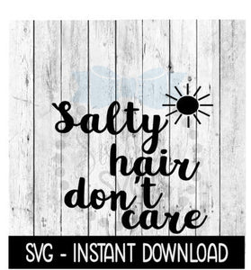 Salty Hair Don't Care SVG, Funny Wine SVG Files, SVG Instant Download, Cricut Cut Files, Silhouette Cut Files, Download, Print