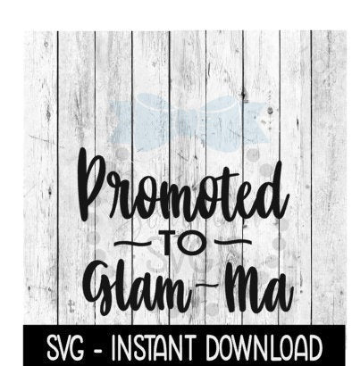 Promoted To Glam Ma SVG, New Baby SVG, SVG Files Instant Download, Cricut Cut Files, Silhouette Cut Files, Download, Print