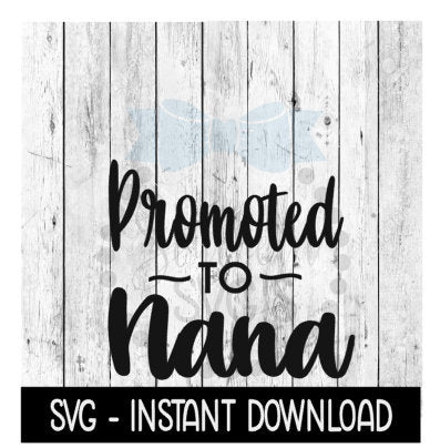 Promoted To Nana SVG, New Baby SVG, SVG Files Instant Download, Cricut Cut Files, Silhouette Cut Files, Download, Print