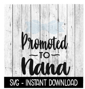 Promoted To Nana SVG, New Baby SVG, SVG Files Instant Download, Cricut Cut Files, Silhouette Cut Files, Download, Print