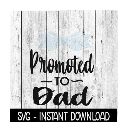Promoted To Dad SVG, New Baby SVG, SVG Files Instant Download, Cricut Cut Files, Silhouette Cut Files, Download, Print