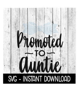 Promoted To Auntie SVG, New Baby SVG, SVG Files Instant Download, Cricut Cut Files, Silhouette Cut Files, Download, Print