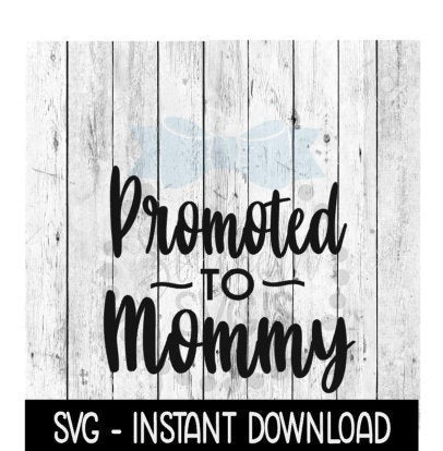 Promoted To Mommy SVG, New Baby SVG, SVG Files Instant Download, Cricut Cut Files, Silhouette Cut Files, Download, Print