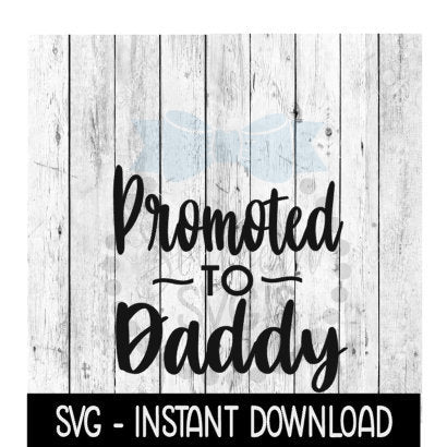 Promoted To Daddy SVG, New Baby SVG, SVG Files Instant Download, Cricut Cut Files, Silhouette Cut Files, Download, Print