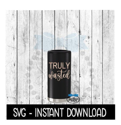 Truly Wasted SVG, Skinny Can Cooler SVG, Seltzer SVG File, Instant Download, Cricut Cut Files, Silhouette Cut Files, Download, Print