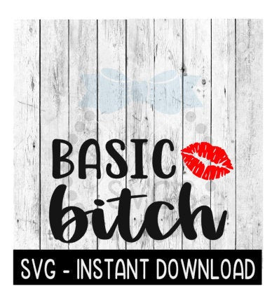 Basic Bitch SVG, Funny Wine Tumbler Quotes SVG Files, Instant Download, Cricut Cut Files, Silhouette Cut Files, Download, Print