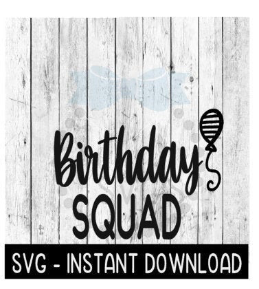 Birthday Squad Balloon SVG, Funny Wine Tumbler Quotes SVG Files, Instant Download, Cricut Cut Files, Silhouette Cut Files, Download, Print