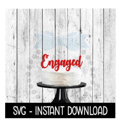 Cake Topper SVG File, Engaged Cake Topper SVG, Instant Download, Cricut Cut Files, Silhouette Cut Files, Download, Print