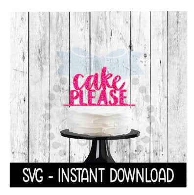 Cake Topper SVG File, Cake Please Cake Topper SVG, Instant Download, Cricut Cut Files, Silhouette Cut Files, Download, Print
