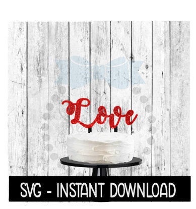 Cake Topper SVG File, Love Wedding Cake Topper SVG, Instant Download, Cricut Cut Files, Silhouette Cut Files, Download, Print
