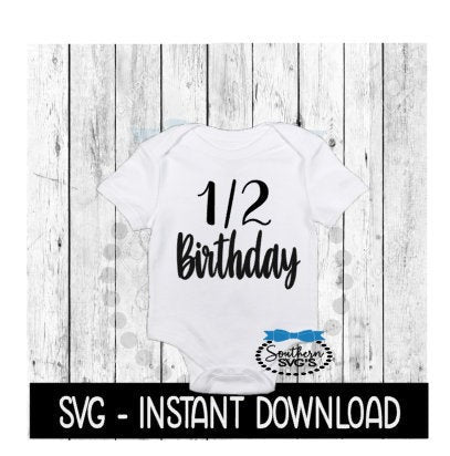 Half Birthday SVG, Newborn Baby Bodysuit SVG Files, Instant Download, Cricut Cut Files, Silhouette Cut Files, Download, Print