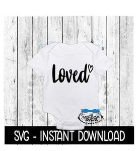 Loved SVG, Newborn Baby Bodysuit SVG Files, Instant Download, Cricut Cut Files, Silhouette Cut Files, Download, Print