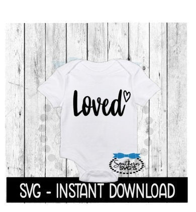 Loved SVG, Newborn Baby Bodysuit SVG Files, Instant Download, Cricut Cut Files, Silhouette Cut Files, Download, Print