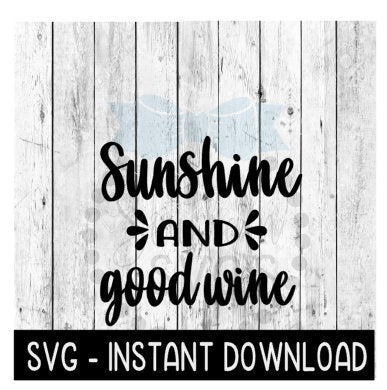 Sunshine And Good Wine SVG, Funny Wine Glass SVG Files, Instant Download, Cricut Cut Files, Silhouette Cut Files, Download, Print